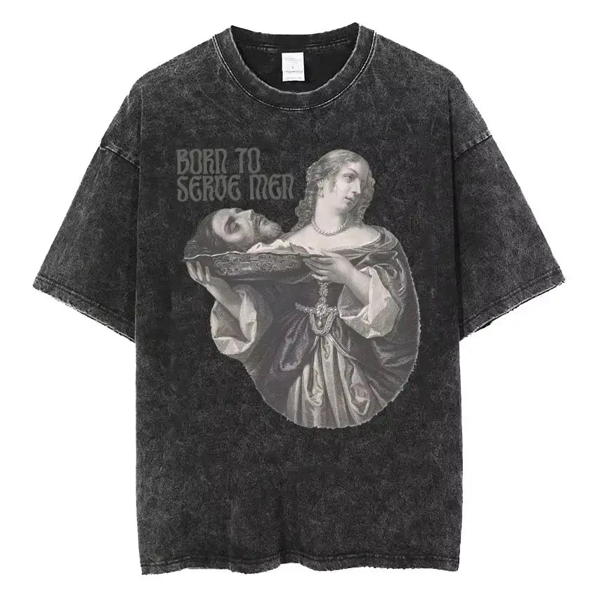 Women Are Born To Serve Men Feminist Funny Meme T Shirt 90s Roman Style Art T-shirts Casual Loose Oversized TShirts Unisex