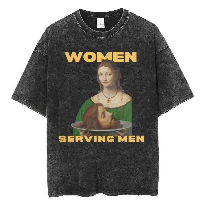 Women Are Born To Serve Men Feminist Funny Meme T Shirt 90s Roman Style Art T-shirts Casual Loose Oversized TShirts Unisex