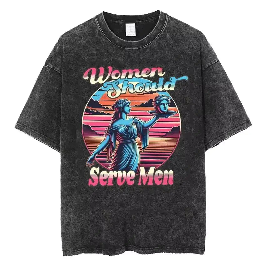 Women Are Born To Serve Men Feminist Funny Meme T Shirt 90s Roman Style Art T-shirts Casual Loose Oversized TShirts Unisex
