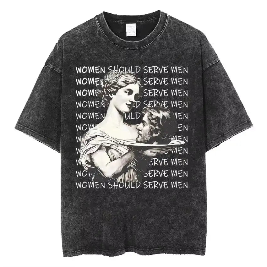 Women Are Born To Serve Men Feminist Funny Meme T Shirt 90s Roman Style Art T-shirts Casual Loose Oversized TShirts Unisex